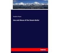 Use and Abuse of the Steam-Boiler