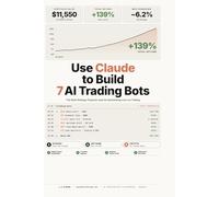 Use Claude to Build 7 AI Trading Bots: Stocks, Options, Crypto. The Multi-Strategy Playbook used for Backtesting and Live Trading (AI Trading Bot Playbooks)