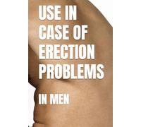 USE IN CASE OF ERECTION PROBLEMS: IN MEN