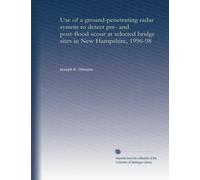 Use of a ground-penetrating radar system to detect pre- and post-flood scour at selected bridge sites in New Hampshire, 1996-98