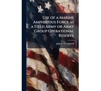 Use of a Marine Amphibious Force as a Field Army or Army Group Operational Reserve