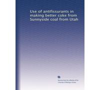 Use of antifissurants in making better coke from Sunnyside coal from Utah