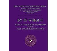 Use of Divining/Dousing Rods: Complete Explanation of the Method and Magik of Finding Things