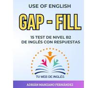 USE OF ENGLISH: GAP - FILL: 15 TEST DE NIVEL B2 DE INGLÉS CON RESPUESTAS