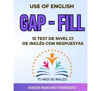 USE OF ENGLISH: GAP - FILL: 15 TEST DE NIVEL C1 DE INGLÉS CON RESPUESTAS