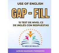 USE OF ENGLISH: GAP - FILL: 15 TEST DE NIVEL C2 DE INGLÉS CON RESPUESTAS