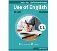 Use of English Part 4 C1 Advanced: 100 Key Word Transformation Sentences