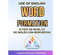 USE OF ENGLISH: WORD FORMATION: 15 TEST DE NIVEL C2 DE INGLÉS CON RESPUESTAS