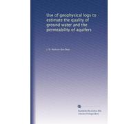 Use of geophysical logs to estimate the quality of ground water and the permeability of aquifers