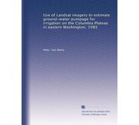 Use of Landsat imagery to estimate ground-water pumpage for irrigation on the Columbia Plateau in eastern Washington, 1985