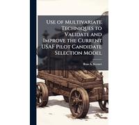 Use of Multivariate Techniques to Validate and Improve the Current USAF Pilot Candidate Selection Model