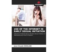 Use of the Internet in Early Sexual Initiation: Influence of Internet Use on the Early Sexual Initiation of Adolescents and Youth in Parakou