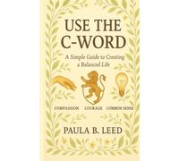 Use the C-Word: A Simple Guide to Creating a Balanced Life (Simple Guides to Happiness)