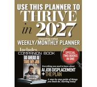 Use This Planner To Thrive In 2027: Includes companion book - Go Ahead AI Take My Job - I Have A Plan