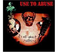 Use to Abuse - It'S All About Nothing