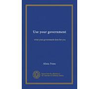 Use your government: what your government does for you