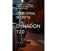 USED DYNA SECRETS: What to Check, What to Avoid, and How to Pay the Right Price