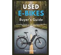 Used E-Bikes Buyer's Guide: A Practical Manual for Choosing, Inspecting, and Maintaining Your Used E-Bike