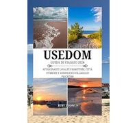 USEDOM GUIDA DI VIAGGIO 2026: AFFASCINANTI LOCALITÀ MARITTIME, CITTÀ STORICHE E SONNOLENTI VILLAGGI DI PESCATORI