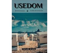 USEDOM GUIDA DI VIAGGIO: Esplora la gemma baltica della Germania: spiagge, cultura, cucina, gite di un giorno e consigli da esperti per un'avventura ... (Serie di guide turistiche Miles & Realms)