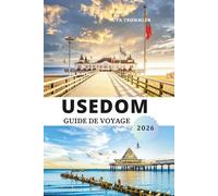 USEDOM GUIDE DE VOYAGE 2026: Escapade sur les îles de la mer Baltique en Allemagne et en Pologne, avec Heringsdorf, Ahlbeck, Bansin et Świnoujście, ... l'élégance des thermes et la culture côtière