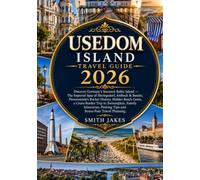USEDOM ISLAND TRAVEL GUIDE 2026: Discover Germany's Sunniest Baltic Island with the Imperial Spas of Heringsdorf, Ahlbeck & Bansin, Peenemünde's ... Cross-Border Adventures to Świnoujście,