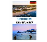 USEDOM REISEFÜHRER 2025: Ihr Weg zu Küstenabenteuern, lokalen Aromen und unvergesslichen Erinnerungen