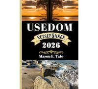 USEDOM REISEFÜHRER 2026: Ihr Reisebegleiter zum Erkunden und Genießen der Attraktionen dieses Reiseziels. (Epische Reisen - Reiseführer-Serie)