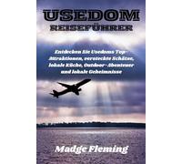 USEDOM REISEFÜHRER: Entdecken Sie Usedoms Top-Attraktionen, versteckte Schätze, lokale Küche, Outdoor-Abenteuer und lokale Geheimnisse