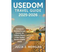 Usedom Travel Guide 2025-2026: Germany’s Sunniest Escape: Discover the Culture, Flavors & Sun-Soaked Secrets of Baltic Island