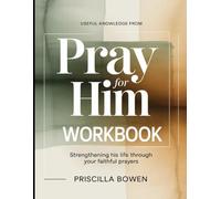 Useful Knowledge from Pray For Him: Strengthening His Life Through Your Faithful Prayers