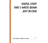 Useful stuff that I write down just in case: but know it makes no sense