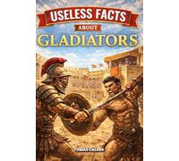 Useless Facts about Gladiators