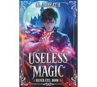 Useless Magic: A Cultivation Academy Progression Fantasy: 1 (Silver-Eye)