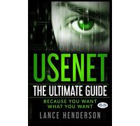 Usenet: The Ultimate Guide: Because You Want What You Want