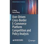 User-Driven Cross-Border E-Commerce Platform Competition and Policy Analysis (Advanced Studies in E-Commerce)