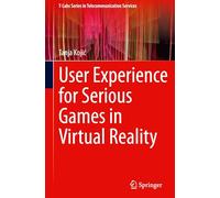 User Experience for Serious Games in Virtual Reality (T-Labs Series in Telecommunication Services)
