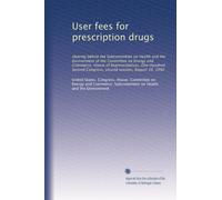 User fees for prescription drugs: Hearing before the Subcommittee on Health and the Environment of the Committee on Energy and Commerce, House of ... Congress, second session, August 10, 1992