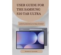 USER GUIDE FOR THE SAMSUNG S10 TAB ULTRA: A manual containing the necessary information and pictorial illustrations for using your device