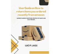 User Guide on How how to return items you ordered recently from amazon: Understanding the return process for quick and easy refund