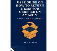 USER GUIDE on How to Return items you Ordered on Amazon: A manual for proper return