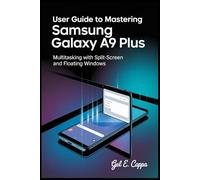 USER GUIDE TO MASTERING SAMSUNG GALAXY A9 PLUS: Multitasking with Split-Screen and Floating Windows