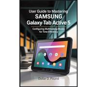 USER GUIDE TO MASTERING SAMSUNG GALAXY TAB ACTIVE 5: Configuring Multitasking Modes for Time Efficiency