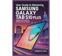 USER GUIDE TO MASTERING SAMSUNG GALAXY TAB S10 PLUS: Navigating Through the Interface of Your Device