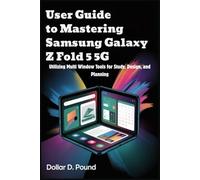 USER GUIDE TO MASTERING SAMSUNG GALAXY Z FOLD 5 5G: Utilizing Multi Window Tools for Study, Design, and Planning
