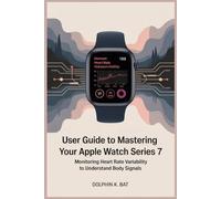 USER GUIDE TO MASTERING YOUR APPLE WATCH SERIES 7: Monitoring Heart Rate Variability to Understand Body Signals