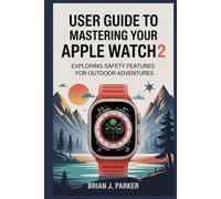 USER GUIDE TO MASTERING YOUR APPLE WATCH ULTRA 2: Exploring Safety Features for Outdoor Adventures