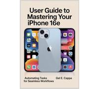 USER GUIDE TO MASTERING YOUR iPHONE 16E: Automating Tasks for Seamless Workflows