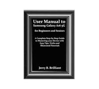 User Manual to Samsung Galaxy A16 5G for Beginners and Seniors: A Complete Step-by-Step Guide to Mastering your Device with Easy Tips, Tricks and Illustrated Tutorials