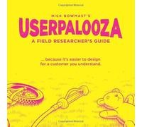 USERPALOOZA - A Field Researcher's Guide: ... because it's easier to design for a customer you understand.